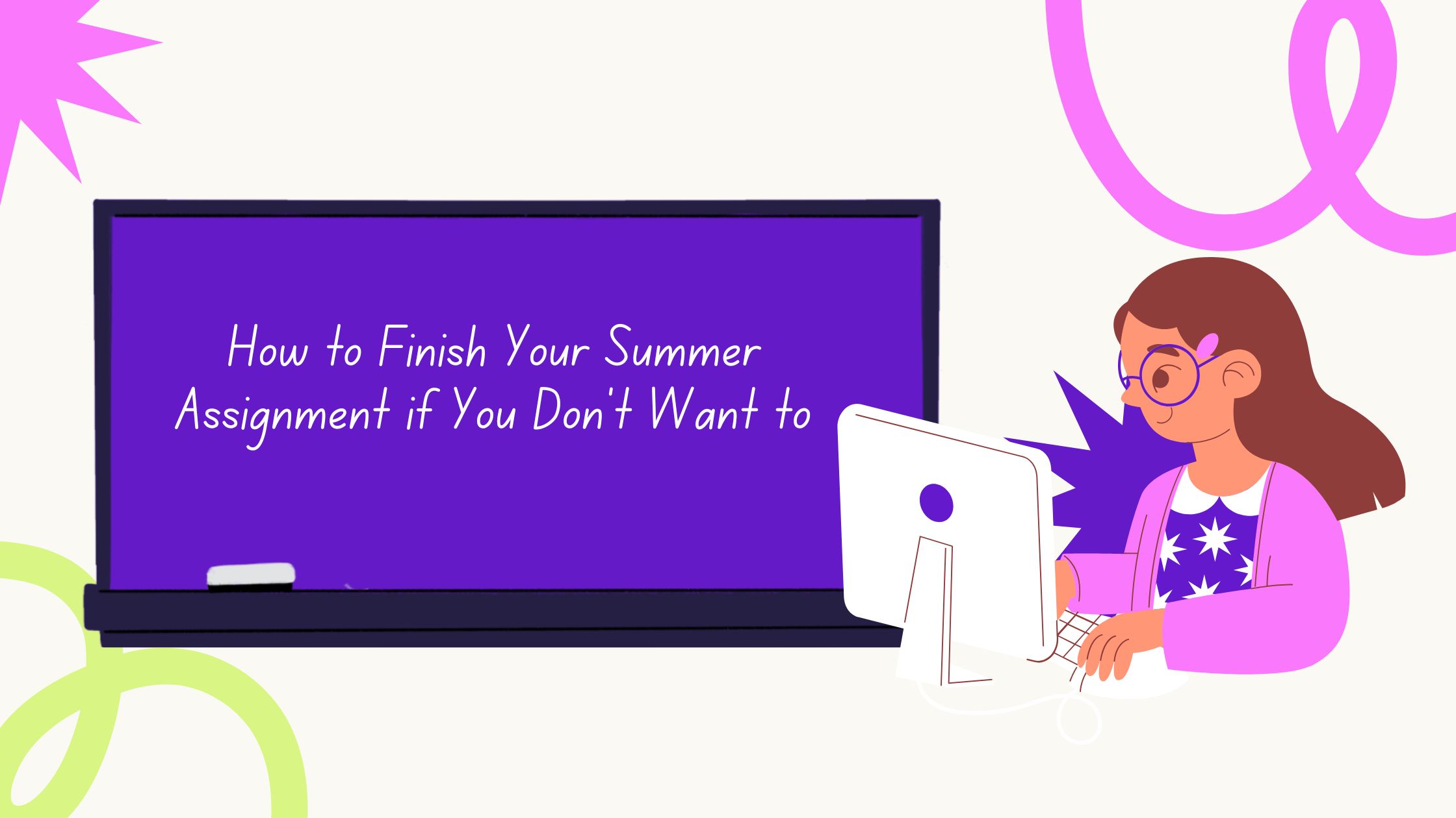 How to Finish Your Summer Assignment if You Don’t Want to